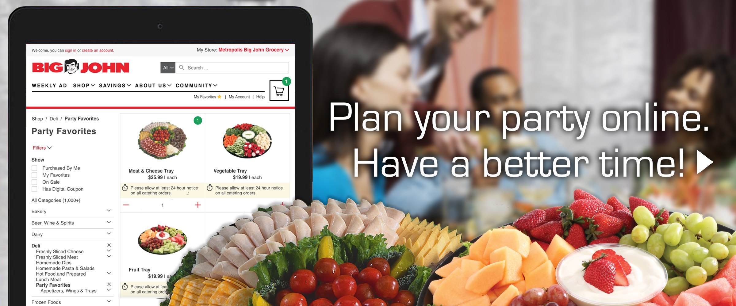 Plan your party online. Have a better time! Go shop for party trays online. >