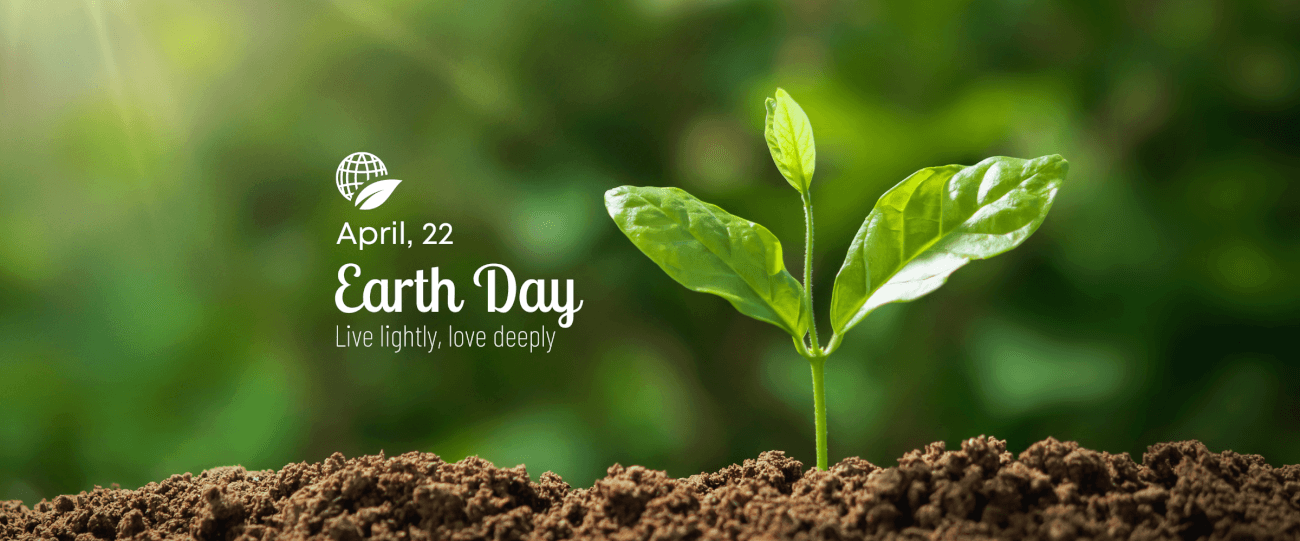 April 22 Earth Day - Live lightly, love deeply